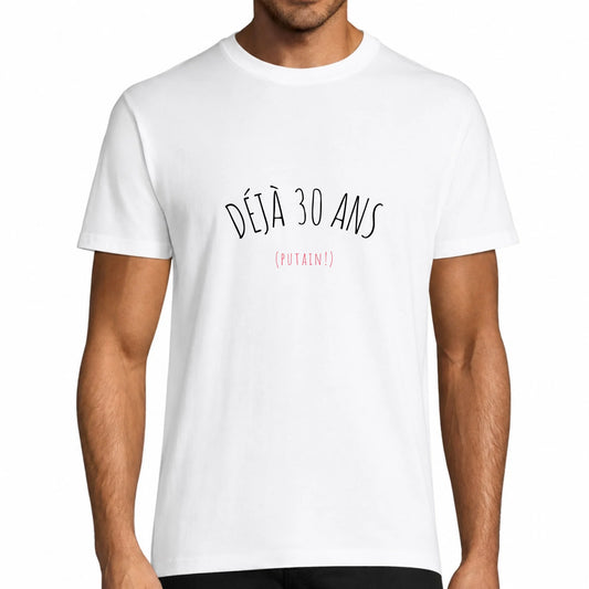 T-shirt homme blanc anniversaire humoristique Déjà 30 Ans personnalisable avec l'âge