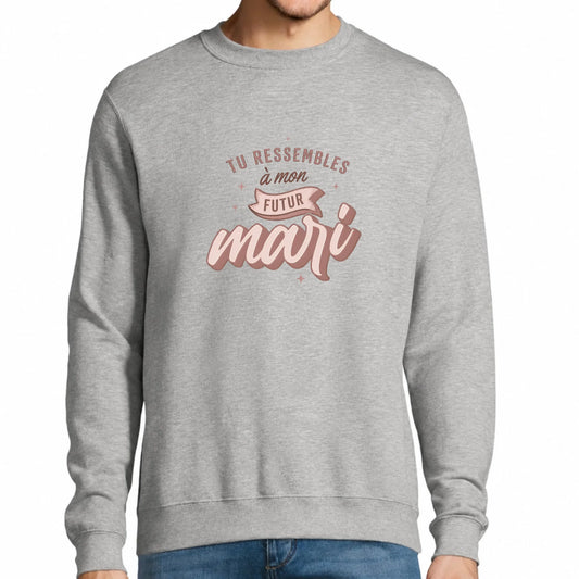 Sweat homme gris personnalisé Tu Ressembles à Mon Futur Mari | Vulpa