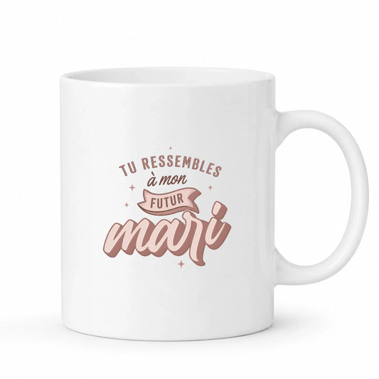 Mug humoristique Tu Ressembles à Mon Futur Mari