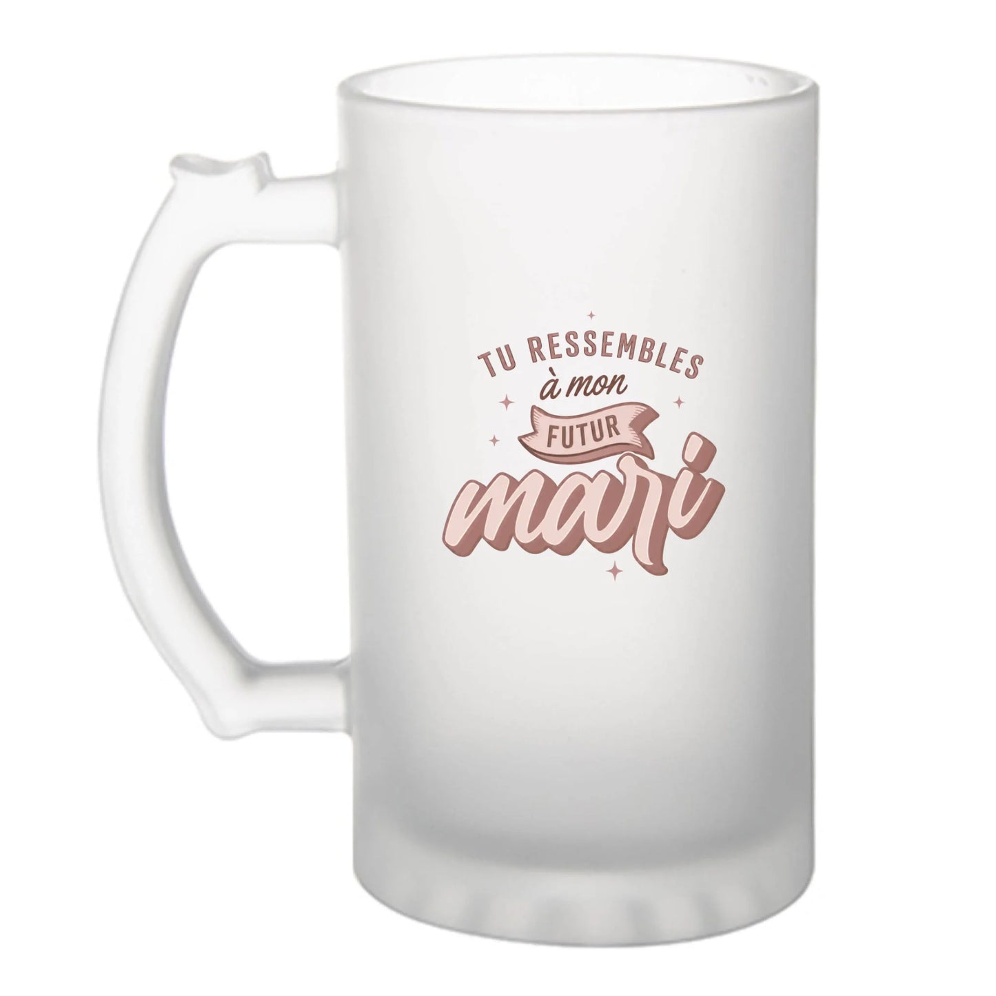 Chope à bière humoristique Tu Ressembles à Mon Futur Mari