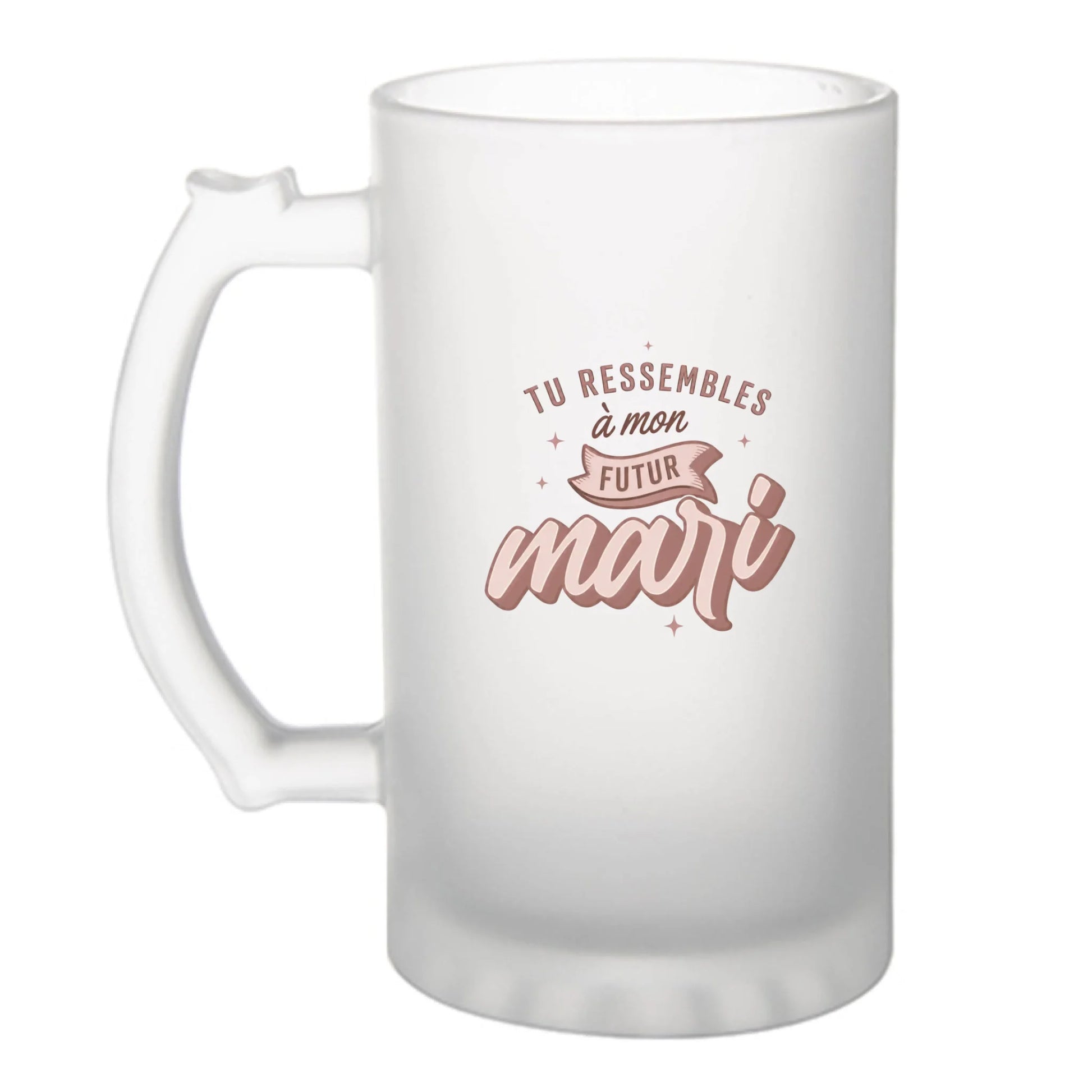 Chope à bière humoristique Tu Ressembles à Mon Futur Mari