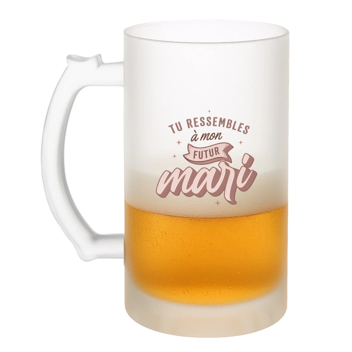 Chope à bière vue de côté, humoristique Tu Ressembles à Mon Futur Mari